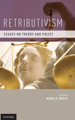 Le rétributivisme : Essais sur la théorie et la politique - Retributivism: Essays on Theory and Policy