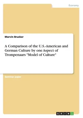 Comparaison des cultures américaine et allemande selon un aspect du modèle culturel de Trompenaars« ». - A Comparison of the U.S.-American and German Culture by one Aspect of Trompenaars Model of Culture
