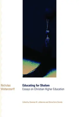 Éduquer pour le Shalom : Essais sur l'enseignement supérieur chrétien - Educating for Shalom: Essays on Christian Higher Education