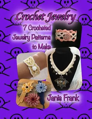 Bijoux au crochet : Sept modèles de bijoux au crochet à réaliser : Sept modèles de bijoux au crochet à réaliser - Crochet Jewelry: Seven Crocheted Jewelry Patterns to Make: Seven Crocheted Jewelry Patterns to Make