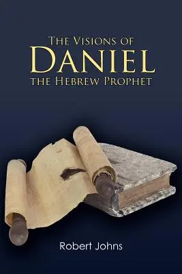 Les visions de Daniel, le prophète hébreu - The Visions of Daniel the Hebrew Prophet