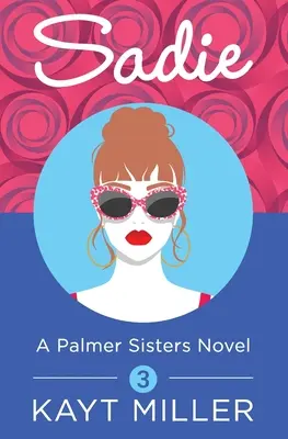 Sadie : Un livre des sœurs Palmer 3 - Sadie: A Palmer Sisters Book 3