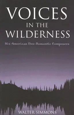 Des voix dans la nature : Six compositeurs néo-romantiques américains - Voices in the Wilderness: Six American Neo-Romantic Composers