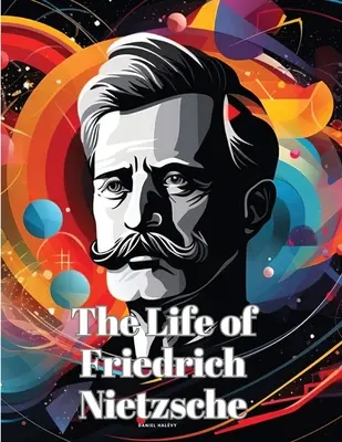 La vie de Friedrich Nietzsche - The Life of Friedrich Nietzsche