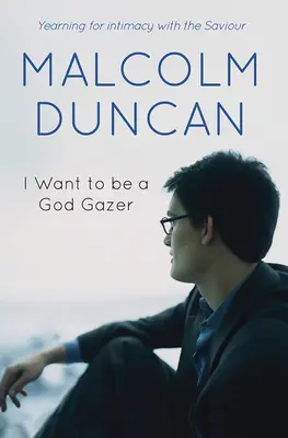 Je veux être un observateur de Dieu : L'aspiration à l'intimité avec le Sauveur - I Want to Be a God Gazer: Yearning for Intimacy with the Saviour