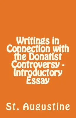 Écrits relatifs à la controverse donatiste - Essai introductif - Writings in Connection with the Donatist Controversy - Introductory Essay