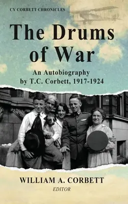 Les tambours de la guerre : une autobiographie de T.C. Corbett, 1917-1924 - The Drums of War: An Autobiography by T.C. Corbett, 1917-1924