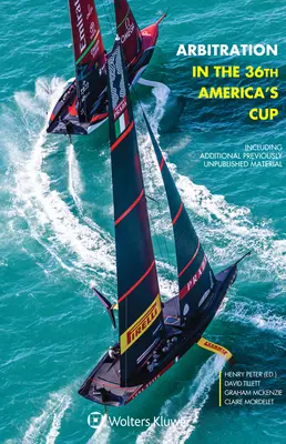 L'arbitrage dans la 36e America's Cup : Incluant du matériel additionnel inédit - Arbitration in the 36th America's Cup: Including Additional Previously Unpublished Material