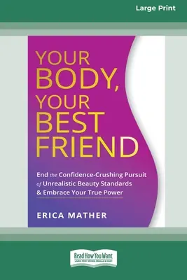 Votre corps, votre meilleur ami : Mettez un terme à la quête de normes de beauté irréalistes qui vous privent de confiance en vous et embrassez votre véritable pouvoir [Édition en gros caractères de 16 pt - Your Body, Your Best Friend: End the Confidence-Crushing Pursuit of Unrealistic Beauty Standards and Embrace Your True Power [16pt Large Print Edit
