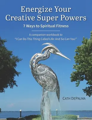 Dynamisez vos super-pouvoirs créatifs : 7 façons d'être en forme sur le plan spirituel - Energize Your Creative Super Powers: 7 Ways to Spiritual Fitness