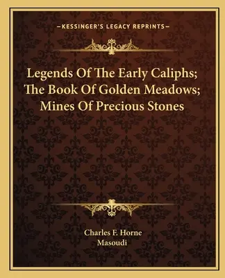 Légendes des premiers califes ; Le livre des prés d'or ; Mines de pierres précieuses - Legends Of The Early Caliphs; The Book Of Golden Meadows; Mines Of Precious Stones