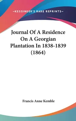 Journal d'une résidence dans une plantation géorgienne en 1838-1839 (1864) - Journal Of A Residence On A Georgian Plantation In 1838-1839 (1864)