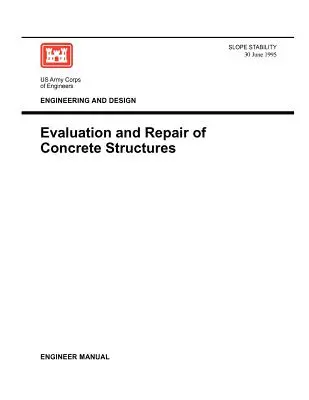 Ingénierie et conception : Évaluation et réparation des structures en béton (Manuel de l'ingénieur 1110-2-2002) - Engineering and Design: Evaluation and Repair of Concrete Structures (Engineer Manual 1110-2-2002)