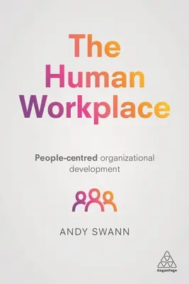 Le lieu de travail humain : Développement organisationnel centré sur l'homme - The Human Workplace: People-Centred Organizational Development