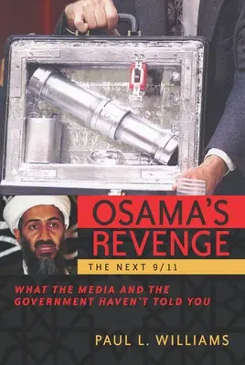 La revanche d'Oussama : le prochain 11 septembre Ce que les médias et le gouvernement ne vous ont pas dit - Osama's Revenge: The Next 9/11 What the Media and the Government Haven't Told You