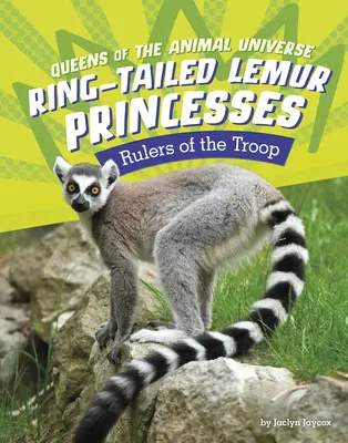 Princesses lémuriennes à queue annulaire : Les princesses lémuriennes à queue annelée : les souveraines de la troupe - Ring-Tailed Lemur Princesses: Rulers of the Troop