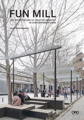 Fun Mill : L'architecture de l'industrie créative dans la Chine contemporaine - Fun Mill: The Architecture of Creative Industry in Contemporary China
