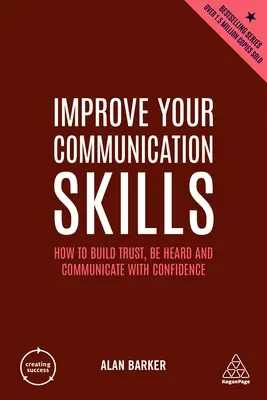 Améliorez vos compétences en communication : Comment établir la confiance, être entendu et communiquer avec confiance - Improve Your Communication Skills: How to Build Trust, Be Heard and Communicate with Confidence