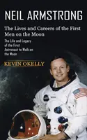 Neil Armstrong : La vie et la carrière des premiers hommes sur la Lune (La vie et l'héritage du premier astronaute à avoir marché sur la Lune) - Neil Armstrong: The Lives and Careers of the First Men on the Moon (The Life and Legacy of the First Astronaut to Walk on the Moon)