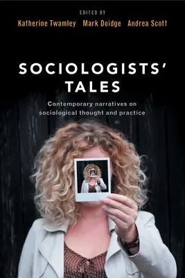 Histoires de sociologues : Récits contemporains sur la pensée et la pratique sociologiques - Sociologists' Tales: Contemporary Narratives on Sociological Thought and Practice