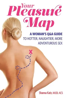 Carte des plaisirs : Une approche de questions-réponses et de choix de passion pour des relations sexuelles plus chaudes, plus coquines et plus aventureuses. - Pleasure Map: A Q&a, Pick-Your-Passion Approach for Hotter, Naughtier, More Adventurous Sex