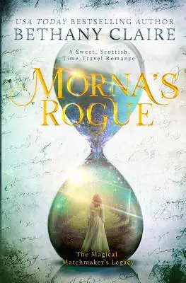 L'escroc de Morna : Une douce romance écossaise à travers le temps - Morna's Rogue: A Sweet, Scottish, Time Travel Romance