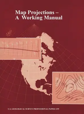 Projections cartographiques : Un manuel de travail (U.S. Geological Survey Professional Paper 1395) - Map Projections: A Working Manual (U.S. Geological Survey Professional Paper 1395)