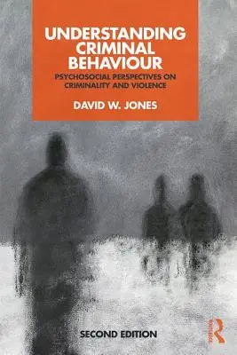 Comprendre le comportement criminel : Perspectives psychosociales sur la criminalité et la violence - Understanding Criminal Behaviour: Psychosocial Perspectives on Criminality and Violence