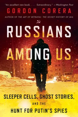 Les Russes parmi nous : Les cellules dormantes, les histoires de fantômes et la chasse aux espions de Poutine - Russians Among Us: Sleeper Cells, Ghost Stories, and the Hunt for Putin's Spies