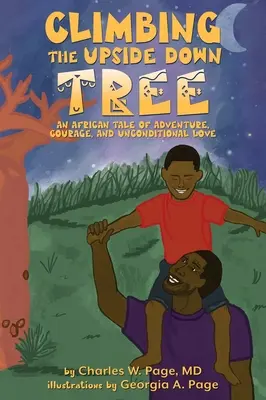 L'escalade de l'arbre à l'envers : Un conte africain d'aventure, de courage et d'amour inconditionnel - Climbing the Upside Down Tree: An African Tale of Adventure, Courage, and Unconditional Love