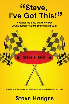Steve, j'ai compris ! Pas seulement le titre, mais les mots que Jésus m'a réellement adressés dans un rêve. - Steve, I've Got This!: Not just the title, but the words Jesus actually spoke to me in a dream.