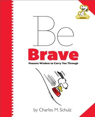 Cacahuètes : Sois courageux : La sagesse des Peanuts pour vous aider à traverser l'épreuve - Peanuts: Be Brave: Peanuts Wisdom to Carry You Through