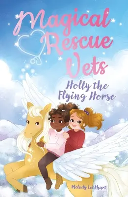 Magical Rescue Vets : Holly le cheval volant - Magical Rescue Vets: Holly the Flying Horse