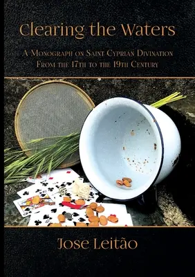 La clarification des eaux : Une monographie sur la divination à Saint Cyprien du 17ème au 19ème siècle - Clearing the Waters: A Monograph on Saint Cyprian Divination from the 17th to the 19th Century