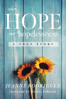 Quand l'espoir rencontre le désespoir : Une histoire vraie - When Hope Met Hopelessness: A True Story