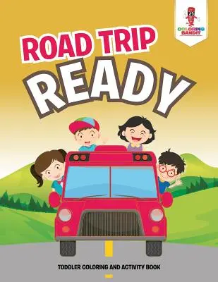 Road Trip Ready : Livre de coloriage et d'activités pour les tout-petits - Road Trip Ready: Toddler Coloring And Activity Book