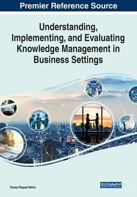 Comprendre, mettre en œuvre et évaluer la gestion des connaissances dans les entreprises - Understanding, Implementing, and Evaluating Knowledge Management in Business Settings