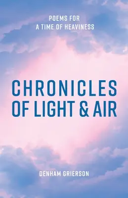 Chroniques de l'air et de la lumière : Poèmes pour un temps de lourdeur - Chronicles of Light & Air: Poems for a Time of Heaviness