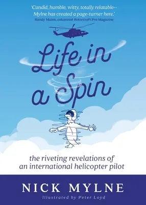 La vie en vrille : les révélations passionnantes d'un pilote d'hélicoptère international - Life in a Spin: The Riveting Revelations of an International Helicopter Pilot