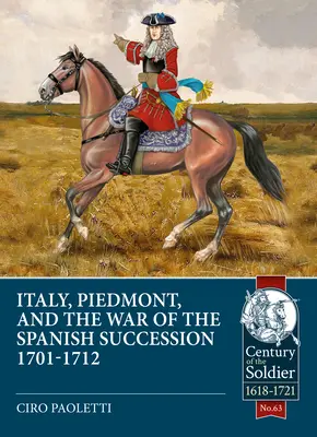 L'Italie, le Piémont et la guerre de succession d'Espagne 1701-1712 - Italy, Piedmont and the War of Spanish Succession 1701-1712