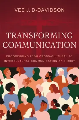 Transformer la communication : Passer d'une communication interculturelle à une communication interculturelle du Christ - Transforming Communication: Progressing from Cross-Cultural to Intercultural Communication of Christ