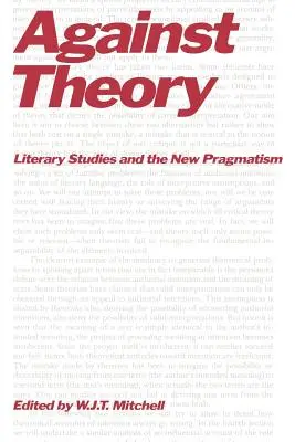 Contre la théorie : Les études littéraires et le nouveau pragmatisme - Against Theory: Literary Studies and the New Pragmatism