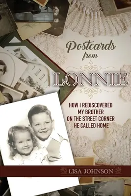 Cartes postales de Lonnie : comment j'ai redécouvert mon frère au coin de la rue qu'il appelait sa maison - Postcards from Lonnie: How I Rediscovered My Brother on the Street Corner He Called Home
