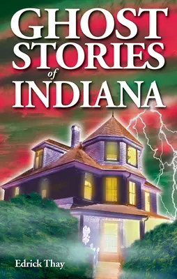 Histoires de fantômes de l'Indiana - Ghost Stories of Indiana