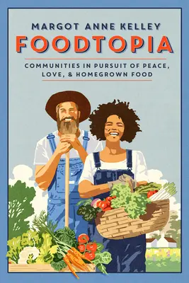 Foodtopia : Des communautés en quête de paix, d'amour et de nourriture locale - Foodtopia: Communities in Pursuit of Peace, Love, & Homegrown Food