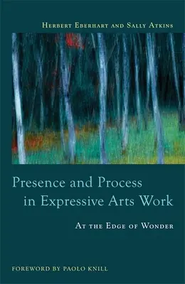 Présence et processus dans le travail des arts expressifs : Au bord de l'émerveillement - Presence and Process in Expressive Arts Work: At the Edge of Wonder