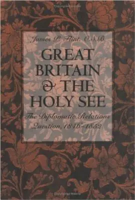 La Grande-Bretagne et le Saint-Siège : La question des relations diplomatiques, 1846-1852 - Great Britain and the Holy See: The Diplomatic Relations Question, 1846-1852