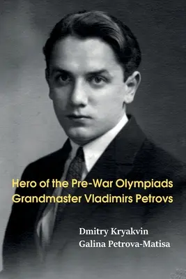 Héros des Olympiades d'avant-guerre : Le grand maître Vladimirs Petrovs - Hero of the Pre-War Olympiads: Grandmaster Vladimirs Petrovs