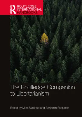 The Routledge Companion to Libertarianism (en anglais) - The Routledge Companion to Libertarianism