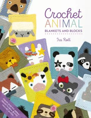 Couvertures et blocs d'animaux au crochet : Créez plus de 100 projets d'animaux à partir de 18 jolis blocs au crochet - Crochet Animal Blankets and Blocks: Create Over 100 Animal Projects from 18 Cute Crochet Blocks